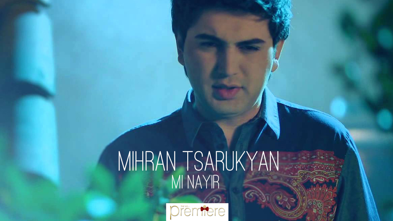 Mihran Tsarukyan – Mi Nayir