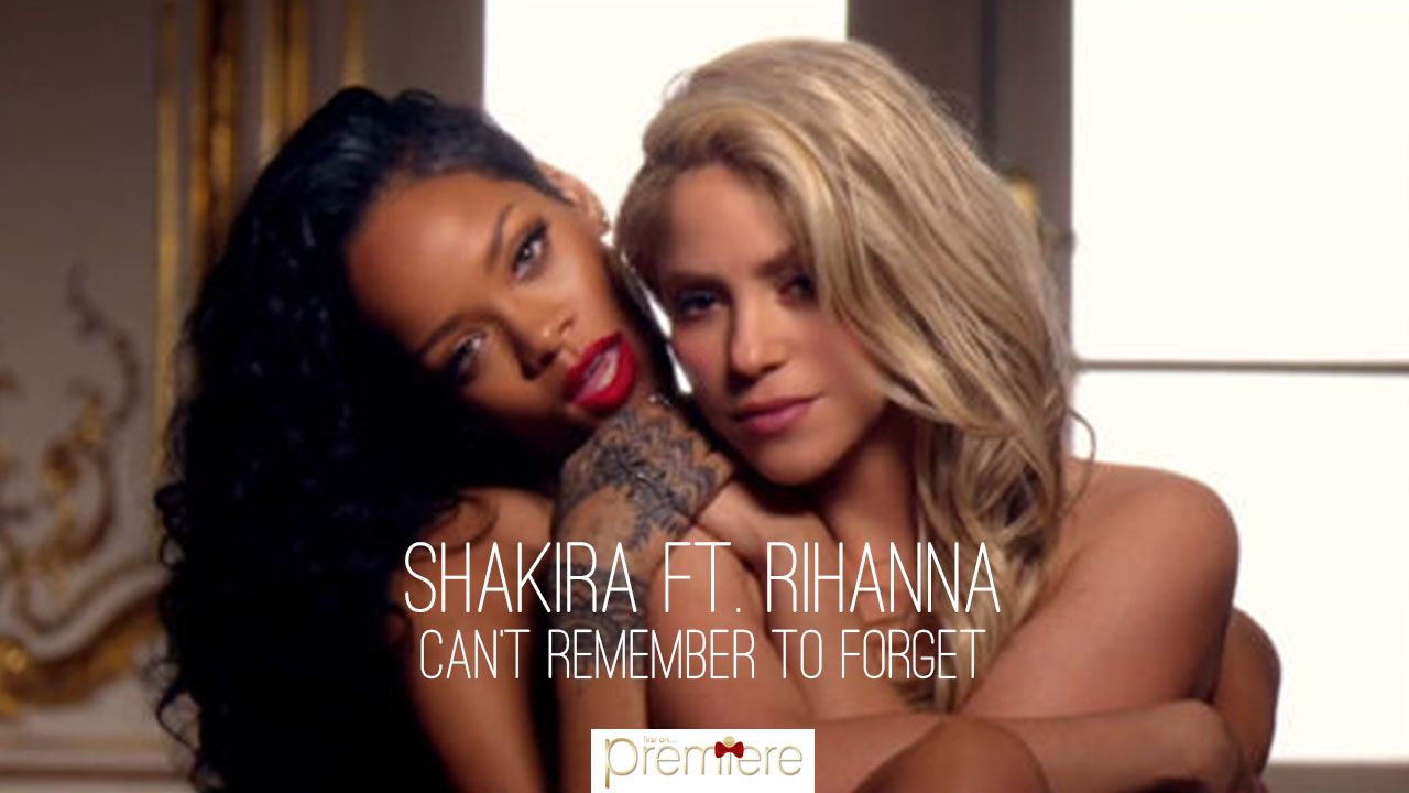 Shakira ft. Rihanna – Can’t Remember to Forget